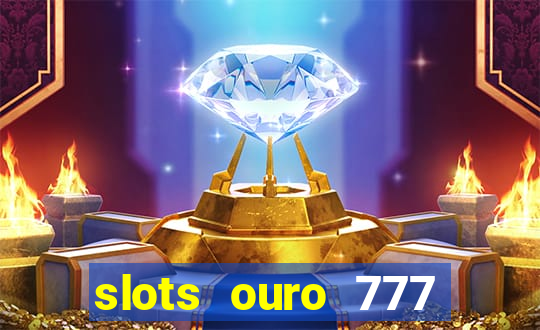 slots ouro 777 play store